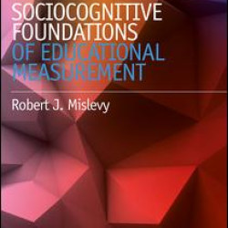 Sociocognitive Foundations of Educational Measurement Sociocognitive Foundations of Educational Measurement