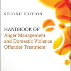 Handbook of Anger Management and Domestic Violence Offender Treatment Handbook of Anger Management and Domestic Violence Offender Treatment