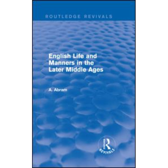 English Life and Manners in the Later Middle Ages (Routledge Revivals) English Life and Manners in the Later Middle Ages (Routledge Revivals)