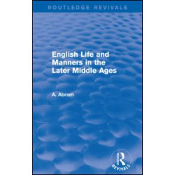 English Life and Manners in the Later Middle Ages (Routledge Revivals) English Life and Manners in the Later Middle Ages (Routledge Revivals)