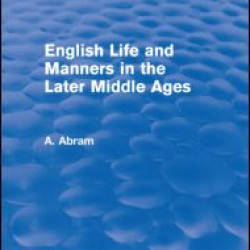 English Life and Manners in the Later Middle Ages (Routledge Revivals) English Life and Manners in the Later Middle Ages (Routledge Revivals)