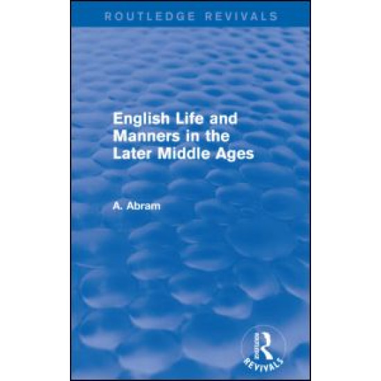 English Life and Manners in the Later Middle Ages (Routledge Revivals) English Life and Manners in the Later Middle Ages (Routledge Revivals)