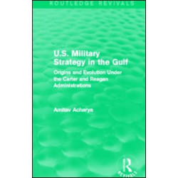 U.S. Military Strategy in the Gulf (Routledge Revivals)