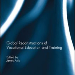 Global Reconstructions of Vocational Education and Training Global Reconstructions of Vocational Education and Training
