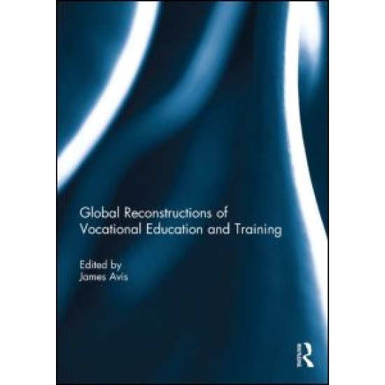 Global Reconstructions of Vocational Education and Training Global Reconstructions of Vocational Education and Training