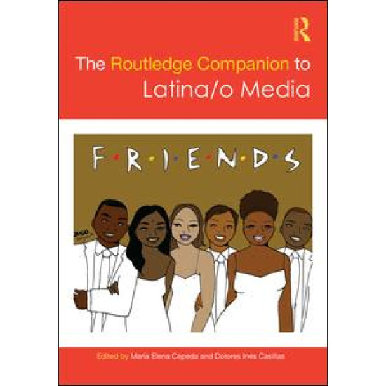 The Routledge Companion to Latina/o Media The Routledge Companion to Latina/o Media