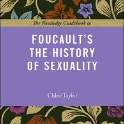 The Routledge Guidebook to Foucault's The History of Sexuality