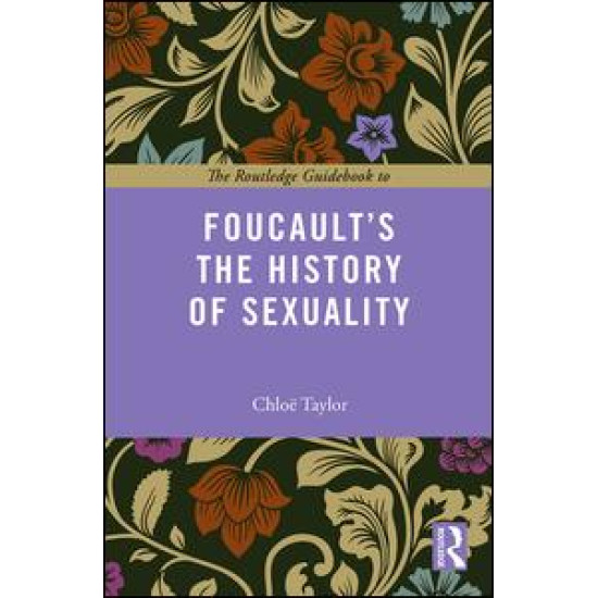 The Routledge Guidebook to Foucault's The History of Sexuality