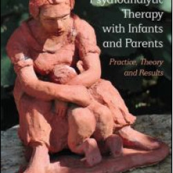 Psychoanalytic Therapy with Infants and their Parents Psychoanalytic Therapy with Infants and their Parents