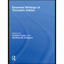 Essential Writings of Thorstein Veblen Essential Writings of Thorstein Veblen