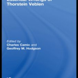 Essential Writings of Thorstein Veblen Essential Writings of Thorstein Veblen