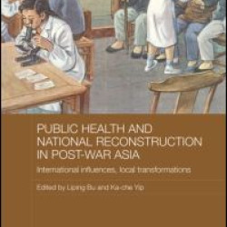 Public Health and National Reconstruction in Post-War Asia Public Health and National Reconstruction in Post-War Asia