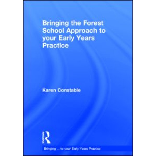 Bringing the Forest School Approach to your Early Years Practice Bringing the Forest School Approach to your Early Years Practice