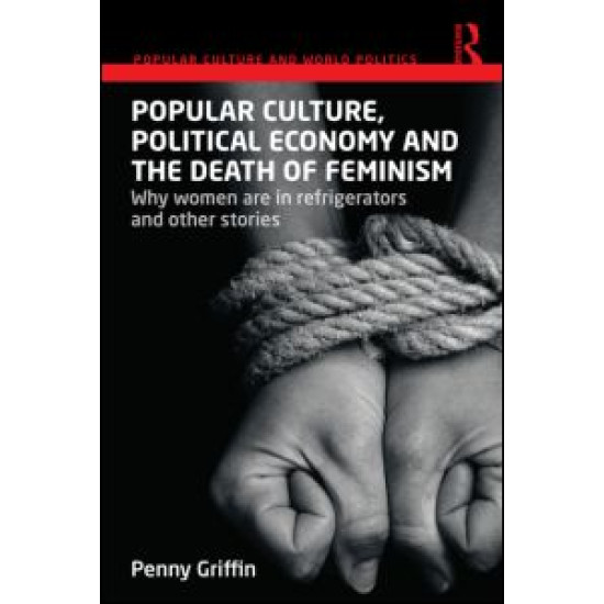 Popular Culture, Political Economy and the Death of Feminism Popular Culture, Political Economy and the Death of Feminism