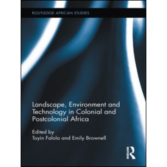 Landscape, Environment and Technology in Colonial and Postcolonial Africa