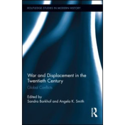 War and Displacement in the Twentieth Century War and Displacement in the Twentieth Century
