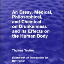 An Essay, Medical, Philosophical, and Chemical on Drunkenness and its Effects on the Human Body (Psychology Revivals) An Essay, Medical, Philosophical, and Chemical on Drunkenness and its Effects on the Human Body (Psychology Revivals)