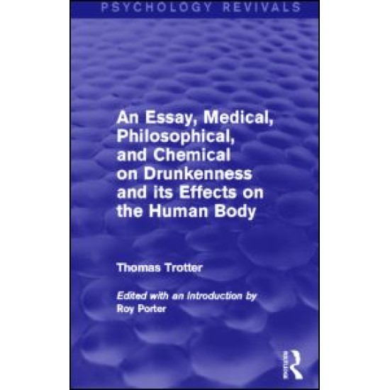 An Essay, Medical, Philosophical, and Chemical on Drunkenness and its Effects on the Human Body (Psychology Revivals) An Essay, Medical, Philosophical, and Chemical on Drunkenness and its Effects on the Human Body (Psychology Revivals)