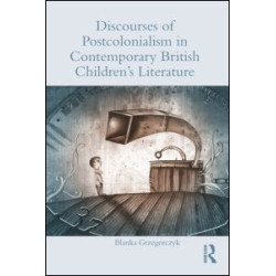 Discourses of Postcolonialism in Contemporary British Children's Literature