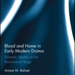 Blood and Home in Early Modern Drama