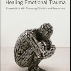 Understanding and Healing Emotional Trauma Understanding and Healing Emotional Trauma