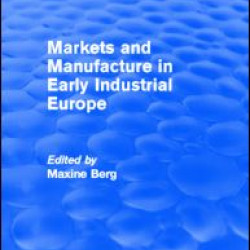 Markets and Manufacture in Early Industrial Europe (Routledge Revivals)