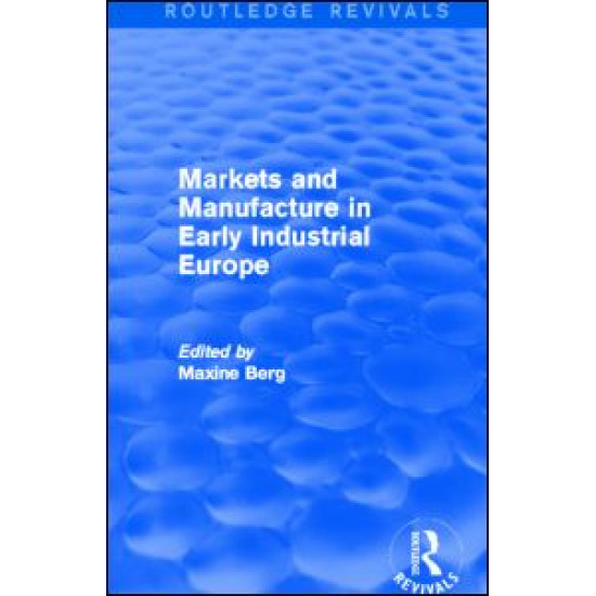 Markets and Manufacture in Early Industrial Europe (Routledge Revivals) Markets and Manufacture in Early Industrial Europe (Routledge Revivals)
