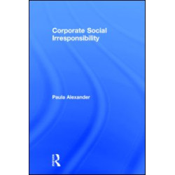 Corporate Social Irresponsibility Corporate Social Irresponsibility