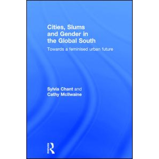 Cities, Slums and Gender in the Global South Cities, Slums and Gender in the Global South