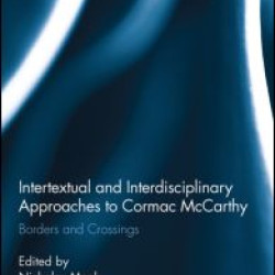 Intertextual and Interdisciplinary Approaches to Cormac McCarthy Intertextual and Interdisciplinary Approaches to Cormac McCarthy