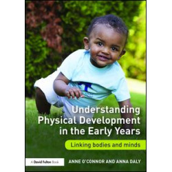 Understanding Physical Development in the Early Years Understanding Physical Development in the Early Years
