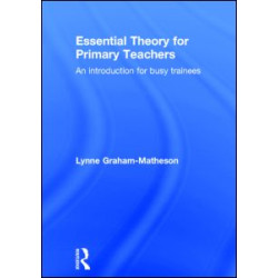 Essential Theory for Primary Teachers Essential Theory for Primary Teachers