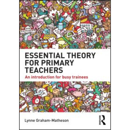 Essential Theory for Primary Teachers Essential Theory for Primary Teachers