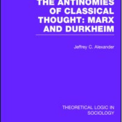 The Antinomies of Classical Thought: Marx and Durkheim (Theoretical Logic in Sociology) The Antinomies of Classical Thought: Marx and Durkheim (Theoretical Logic in Sociology)