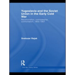 Yugoslavia and the Soviet Union in the Early Cold War Yugoslavia and the Soviet Union in the Early Cold War