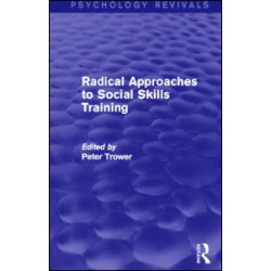 Radical Approaches to Social Skills Training (Psychology Revivals) Radical Approaches to Social Skills Training (Psychology Revivals)