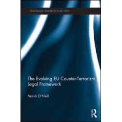 The Evolving EU Counter-terrorism Legal Framework The Evolving EU Counter-terrorism Legal Framework