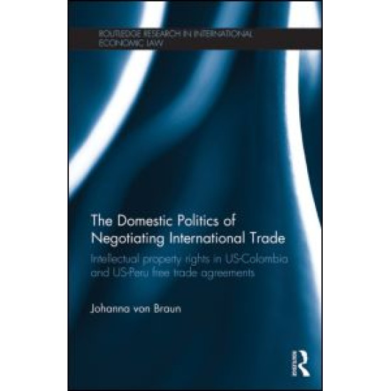 The Domestic Politics of Negotiating International Trade The Domestic Politics of Negotiating International Trade