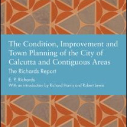 The Condition, Improvement and Town Planning of the City of Calcutta and Contiguous Areas The Condition, Improvement and Town Planning of the City of Calcutta and Contiguous Areas