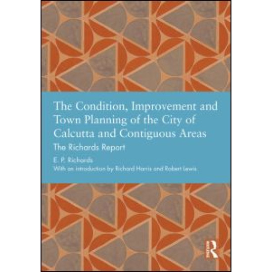 The Condition, Improvement and Town Planning of the City of Calcutta and Contiguous Areas