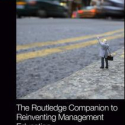 The Routledge Companion to Reinventing Management Education The Routledge Companion to Reinventing Management Education