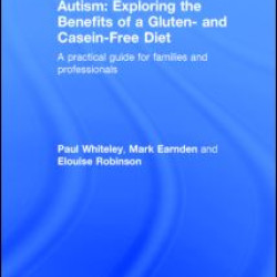 Autism: Exploring the Benefits of a Gluten- and Casein-Free Diet Autism: Exploring the Benefits of a Gluten- and Casein-Free Diet