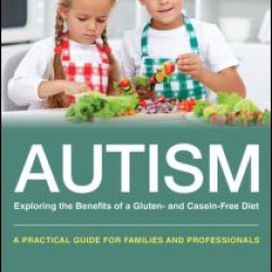Autism: Exploring the Benefits of a Gluten- and Casein-Free Diet Autism: Exploring the Benefits of a Gluten- and Casein-Free Diet