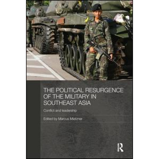 The Political Resurgence of the Military in Southeast Asia The Political Resurgence of the Military in Southeast Asia