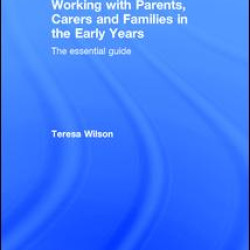 Working with Parents, Carers and Families in the Early Years Working with Parents, Carers and Families in the Early Years