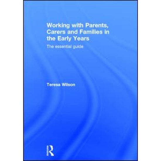 Working with Parents, Carers and Families in the Early Years Working with Parents, Carers and Families in the Early Years