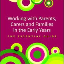 Working with Parents, Carers and Families in the Early Years Working with Parents, Carers and Families in the Early Years