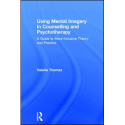 Using Mental Imagery in Counselling and Psychotherapy Using Mental Imagery in Counselling and Psychotherapy