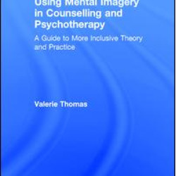 Using Mental Imagery in Counselling and Psychotherapy Using Mental Imagery in Counselling and Psychotherapy