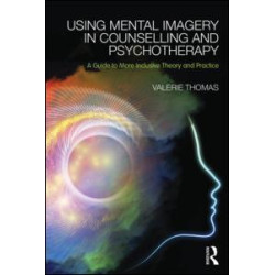 Using Mental Imagery in Counselling and Psychotherapy Using Mental Imagery in Counselling and Psychotherapy